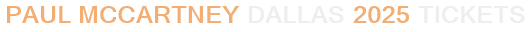 Paul McCartney Dallas 2025 Tickets